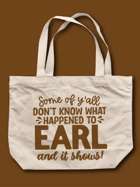 Some Of Y'all Don't Know What Happened To Earl And It Shows! (NEW) Tote Bag